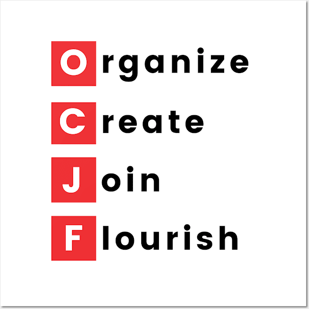 Organize, Create, Join, Flourish Wall Art by OCJF